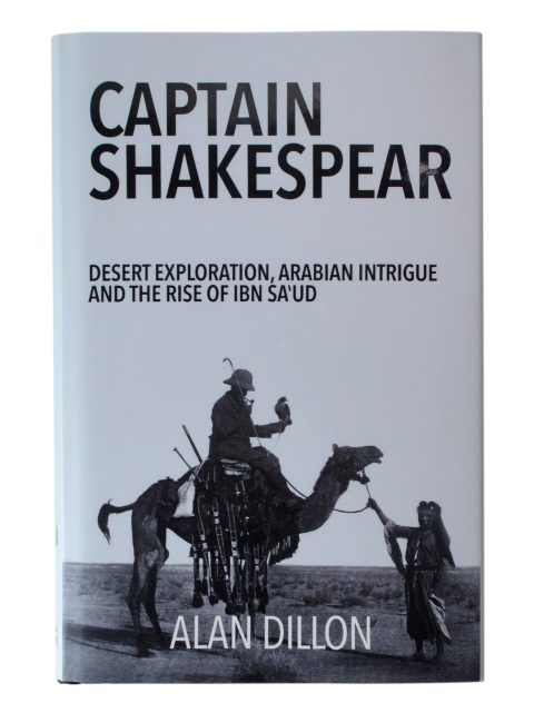 Captain Shakespear: Desert exploration, Arabian Intrigue and the Rise of Ibn Sa’ud